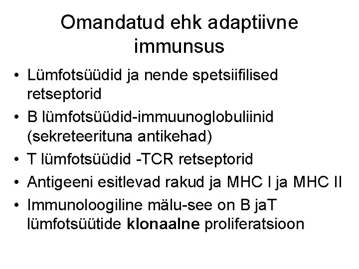 Omandatud ehk adaptiivne immunsus • Lümfotsüüdid ja nende spetsiifilised retseptorid • B lümfotsüüdid-immuunoglobuliinid (sekreteerituna