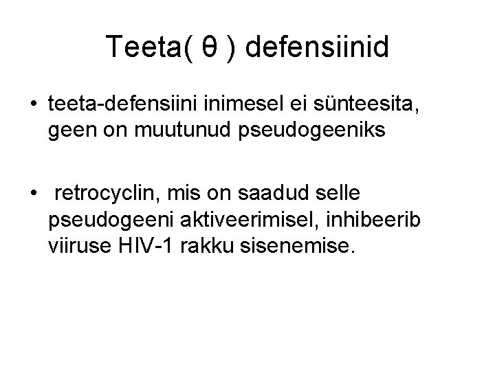 Teeta( θ ) defensiinid • teeta-defensiini inimesel ei sünteesita, geen on muutunud pseudogeeniks •