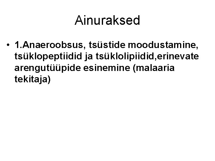 Ainuraksed • 1. Anaeroobsus, tsüstide moodustamine, tsüklopeptiidid ja tsüklolipiidid, erinevate arengutüüpide esinemine (malaaria tekitaja)