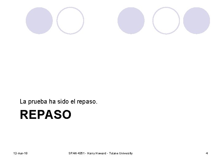 La prueba ha sido el repaso. REPASO 12 -mar-18 SPAN 4351 - Harry Howard