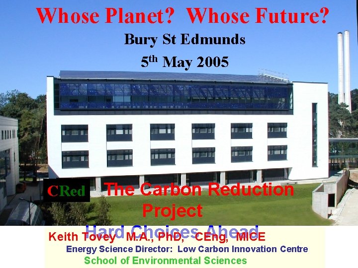 Whose Planet? Whose Future? Bury St Edmunds 5 th May 2005 The Carbon Reduction