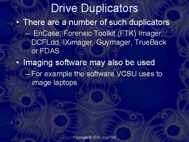 Drive Duplicators • There a number of such duplicators – En. Case, Forensic Toolkit