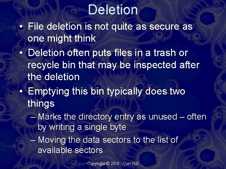 Deletion • File deletion is not quite as secure as one might think •