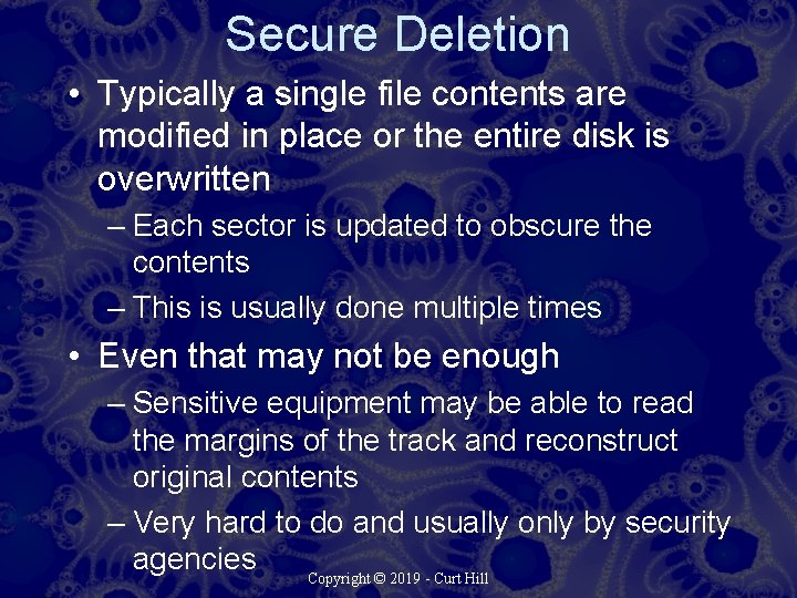 Secure Deletion • Typically a single file contents are modified in place or the
