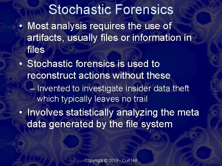 Stochastic Forensics • Most analysis requires the use of artifacts, usually files or information