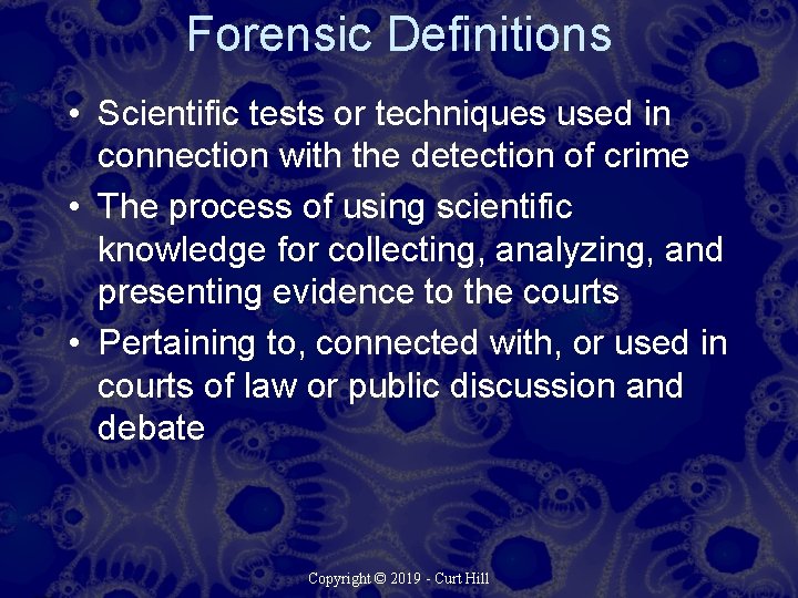 Forensic Definitions • Scientific tests or techniques used in connection with the detection of