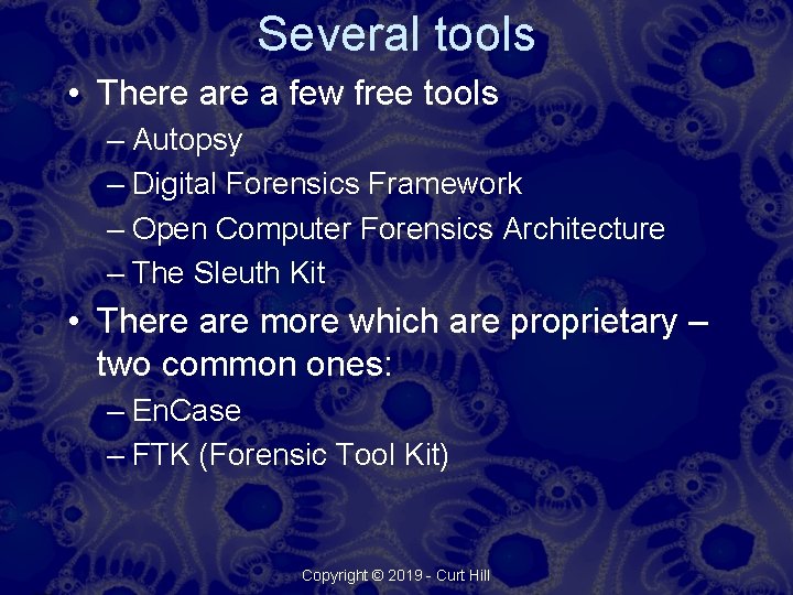 Several tools • There a few free tools – Autopsy – Digital Forensics Framework