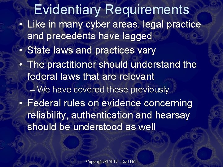Evidentiary Requirements • Like in many cyber areas, legal practice and precedents have lagged