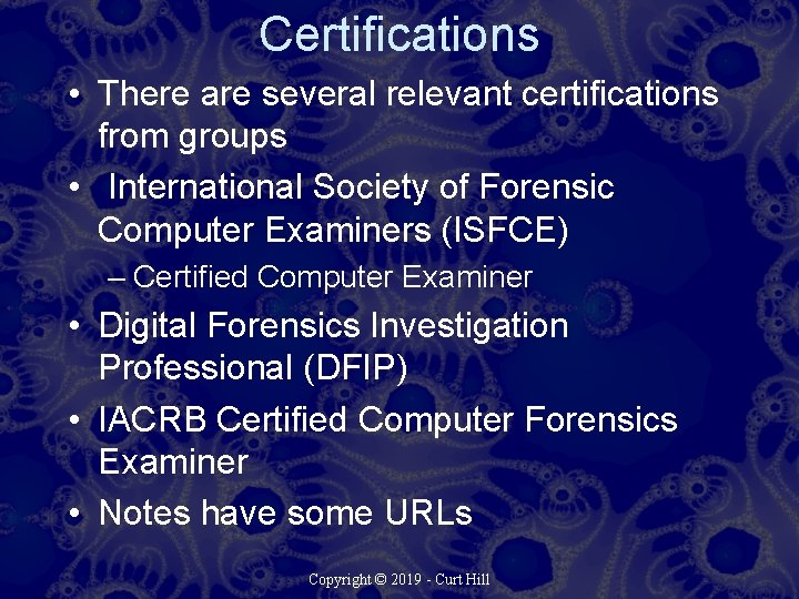 Certifications • There are several relevant certifications from groups • International Society of Forensic
