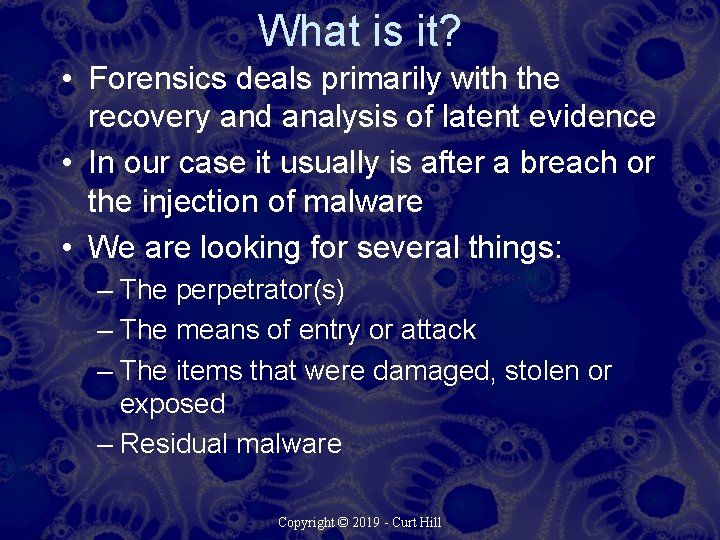 What is it? • Forensics deals primarily with the recovery and analysis of latent