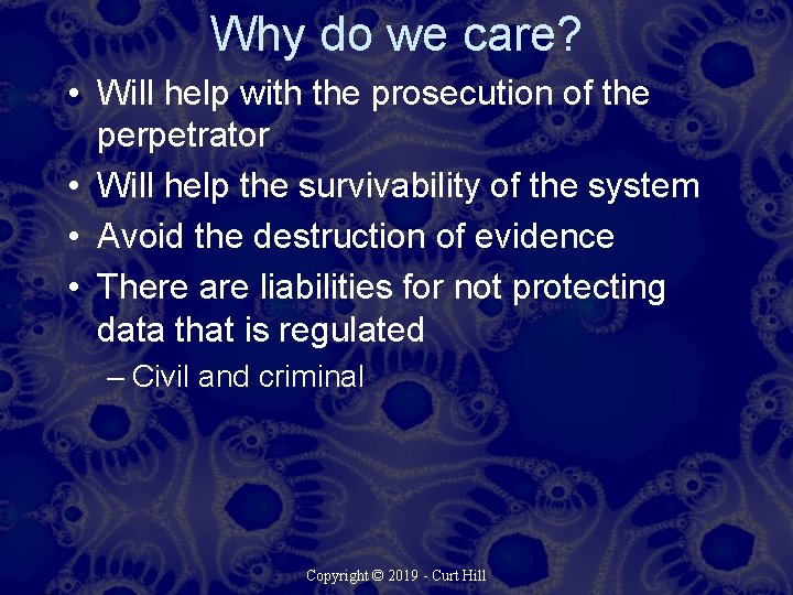 Why do we care? • Will help with the prosecution of the perpetrator •