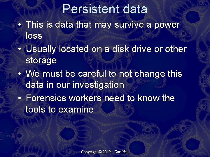 Persistent data • This is data that may survive a power loss • Usually