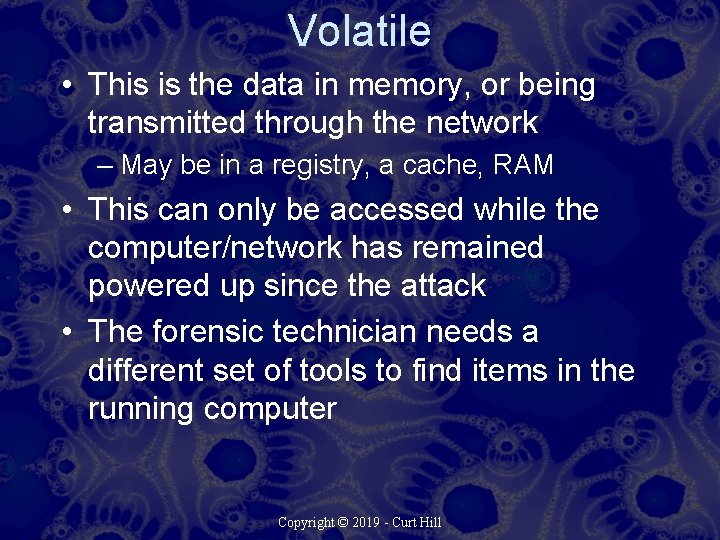 Volatile • This is the data in memory, or being transmitted through the network