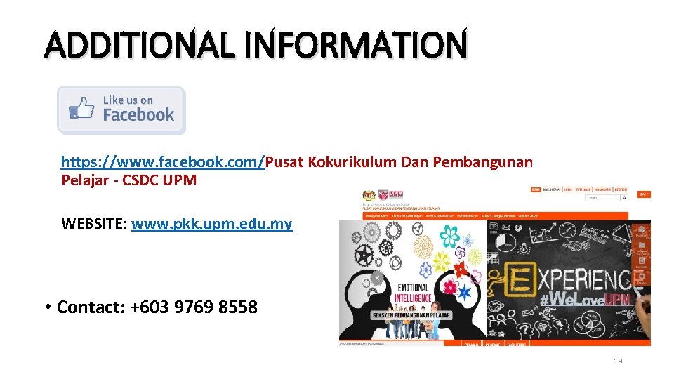 ADDITIONAL INFORMATION https: //www. facebook. com/Pusat Kokurikulum Dan Pembangunan Pelajar - CSDC UPM WEBSITE: