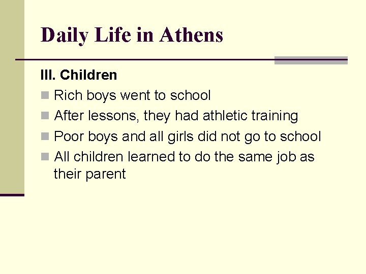 Daily Life in Athens III. Children n Rich boys went to school n After