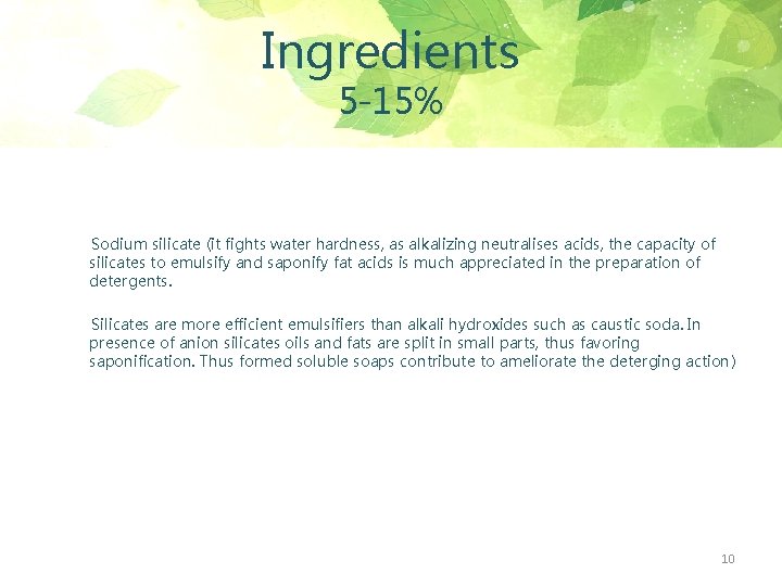 Ingredients 5 -15% Sodium silicate (it fights water hardness, as alkalizing neutralises acids, the