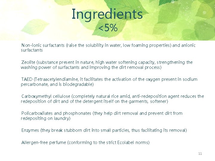 Ingredients <5% Non-ionic surfactants (raise the solubility in water, low foaming properties) and anionic