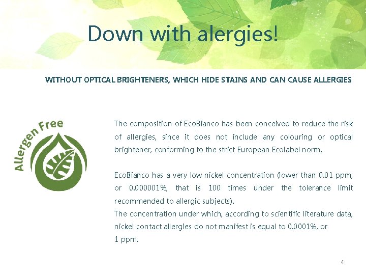 Down with alergies! WITHOUT OPTICAL BRIGHTENERS, WHICH HIDE STAINS AND CAN CAUSE ALLERGIES The