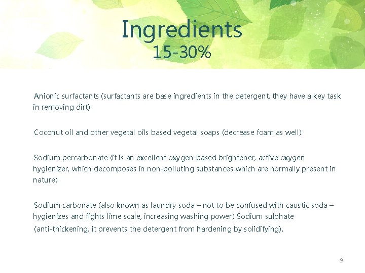 Ingredients 15 -30% Anionic surfactants (surfactants are base ingredients in the detergent, they have