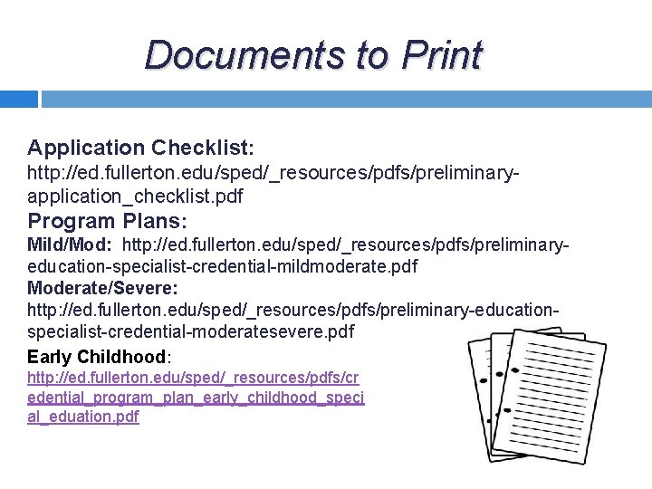 Documents to Print Application Checklist: http: //ed. fullerton. edu/sped/_resources/pdfs/preliminaryapplication_checklist. pdf Program Plans: Mild/Mod: http: