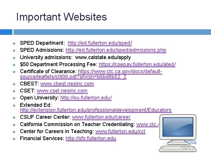 Important Websites v v v v SPED Department: http: //ed. fullerton. edu/sped/ SPED Admissions: