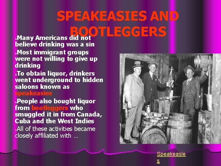 SPEAKEASIES AND BOOTLEGGERS Many Americans did not ● believe drinking was a sin ●Most