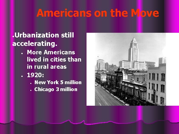 Americans on the Move Urbanization still accelerating. ● ● ● More Americans lived in