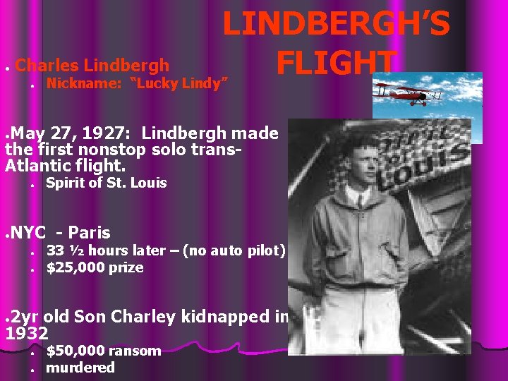 ● LINDBERGH’S Charles Lindbergh FLIGHT Nickname: “Lucky Lindy” ● May 27, 1927: Lindbergh made