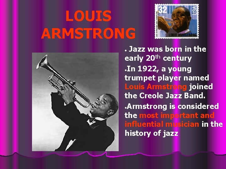 LOUIS ARMSTRONG Jazz was born in the early 20 th century ●In 1922, a