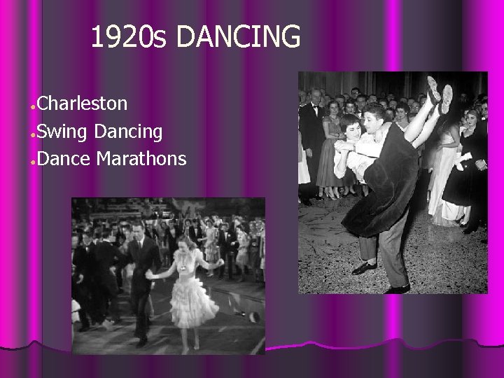 1920 s DANCING Charleston ●Swing Dancing ●Dance Marathons ● 