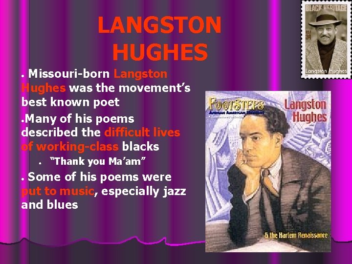 LANGSTON HUGHES Missouri-born Langston Hughes was the movement’s best known poet ●Many of his