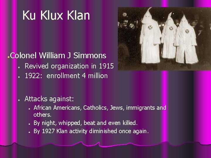 Ku Klux Klan ● Colonel William J Simmons ● Revived organization in 1915 1922: