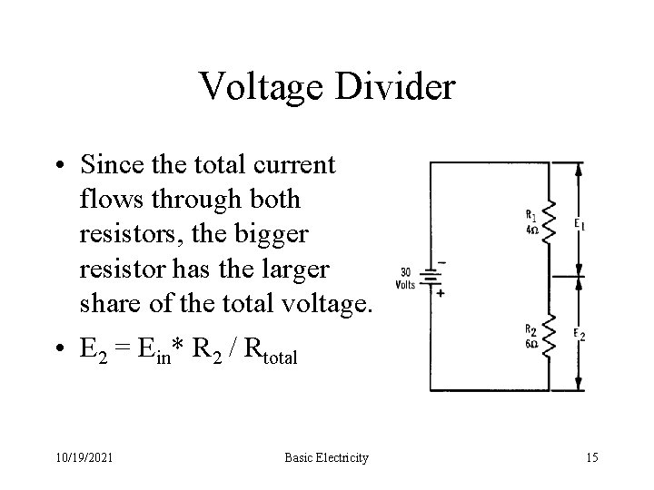 Voltage Divider • Since the total current flows through both resistors, the bigger resistor