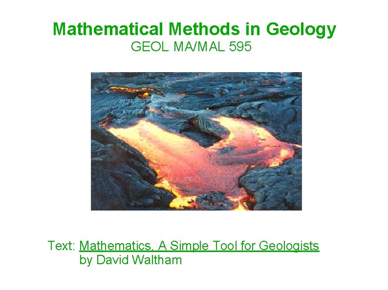 Mathematical Methods in Geology GEOL MA/MAL 595 Text: Mathematics, A Simple Tool for Geologists