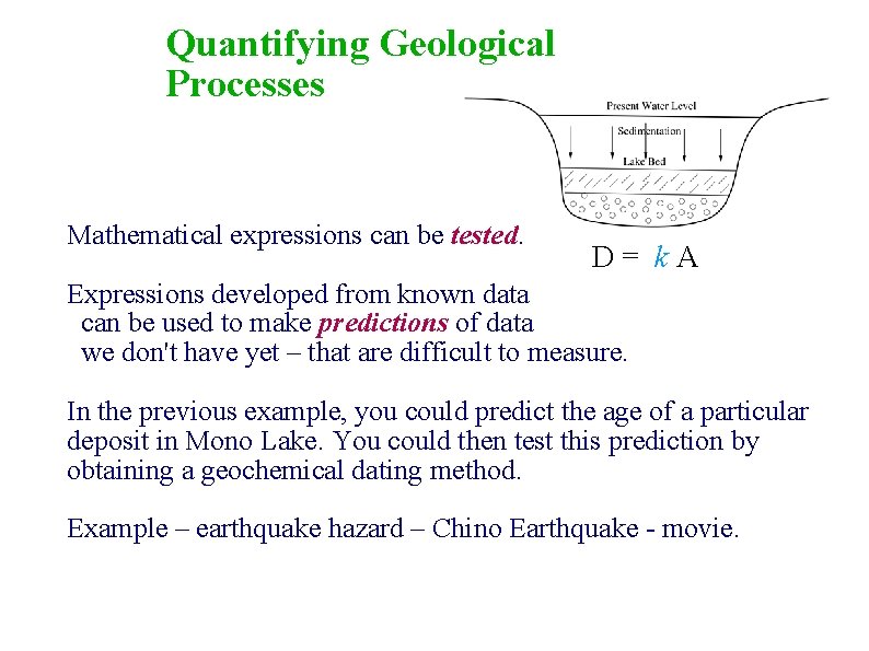 Quantifying Geological Processes Mathematical expressions can be tested. D= k. A Expressions developed from