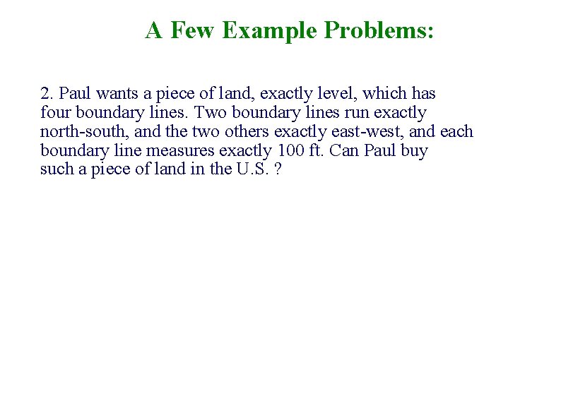 A Few Example Problems: 2. Paul wants a piece of land, exactly level, which