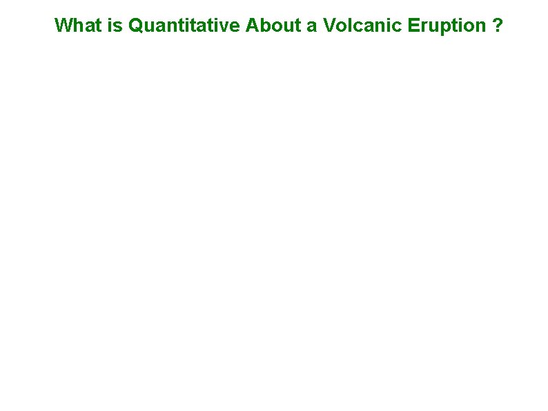 What is Quantitative About a Volcanic Eruption ? 