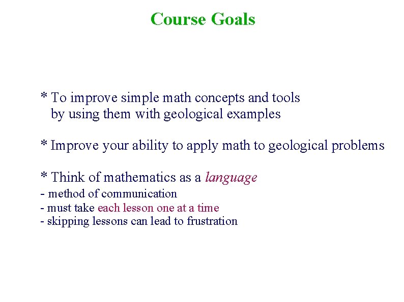 Course Goals * To improve simple math concepts and tools by using them with