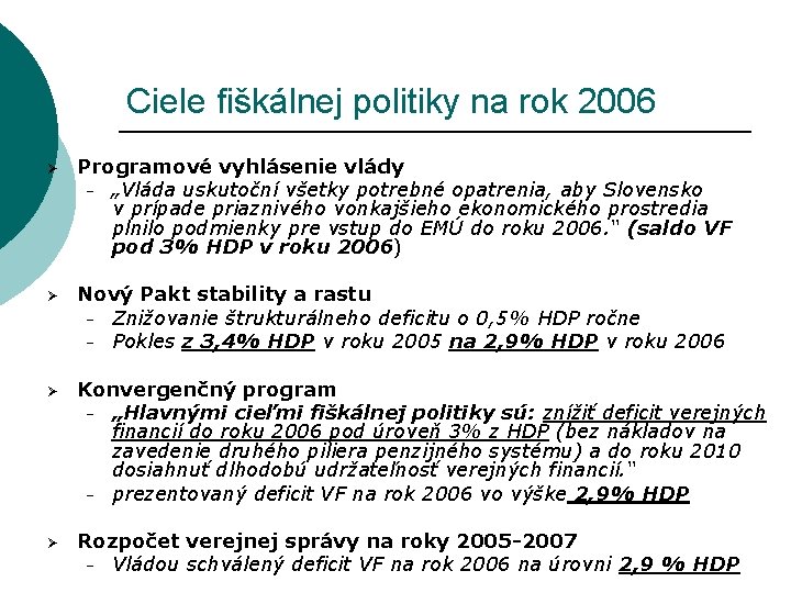 Ciele fiškálnej politiky na rok 2006 Ø Programové vyhlásenie vlády − „Vláda uskutoční všetky