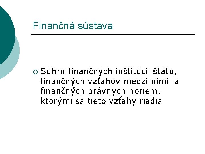 Finančná sústava ¡ Súhrn finančných inštitúcií štátu, finančných vzťahov medzi nimi a finančných právnych