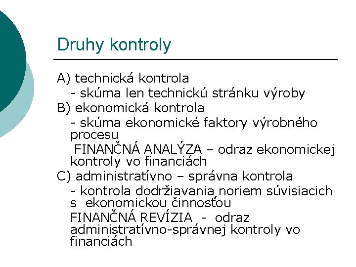 Druhy kontroly A) technická kontrola - skúma len technickú stránku výroby B) ekonomická kontrola