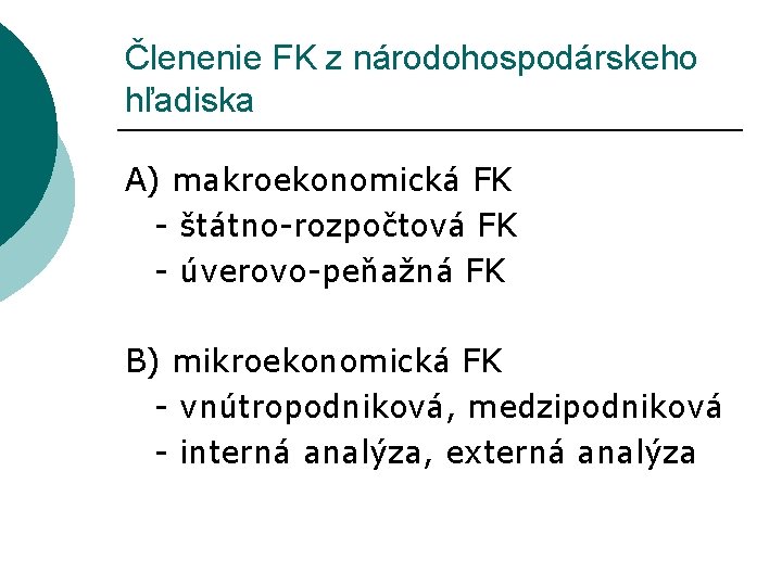 Členenie FK z národohospodárskeho hľadiska A) makroekonomická FK - štátno-rozpočtová FK - úverovo-peňažná FK