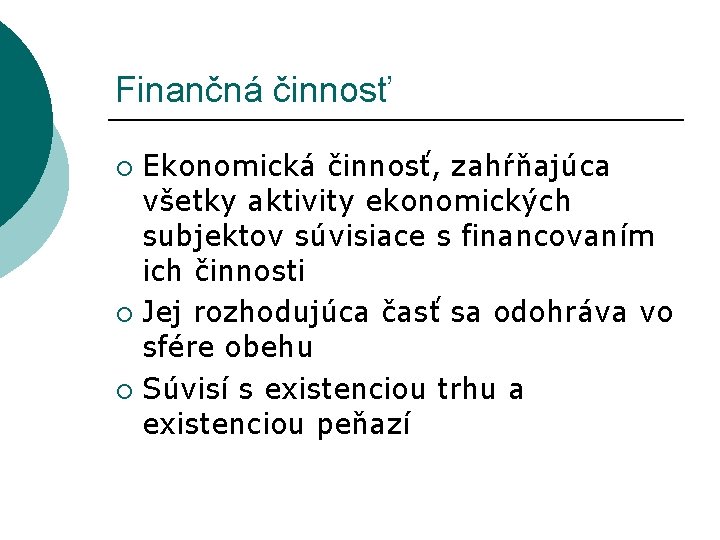 Finančná činnosť Ekonomická činnosť, zahŕňajúca všetky aktivity ekonomických subjektov súvisiace s financovaním ich činnosti