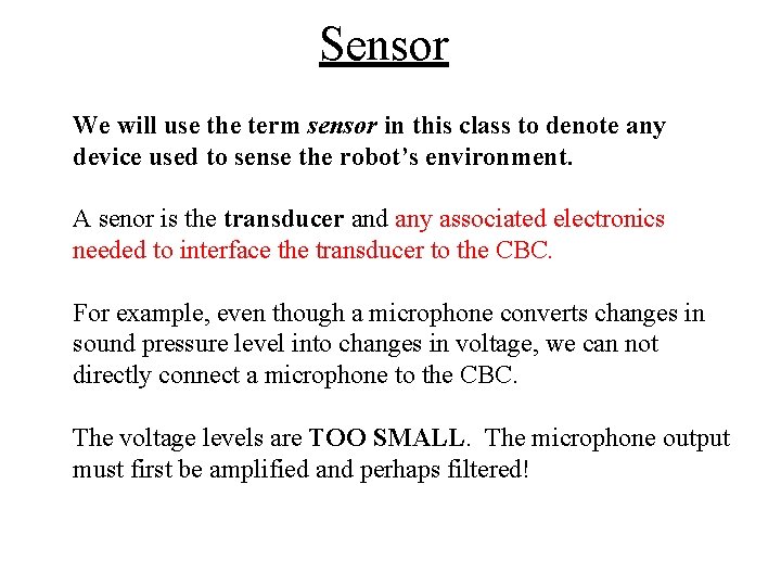 Sensor We will use the term sensor in this class to denote any device