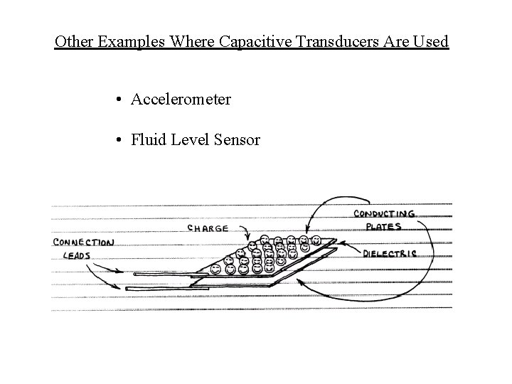 Other Examples Where Capacitive Transducers Are Used • Accelerometer • Fluid Level Sensor 