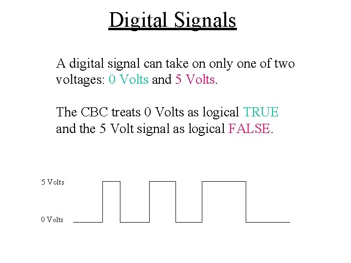 Digital Signals A digital signal can take on only one of two voltages: 0