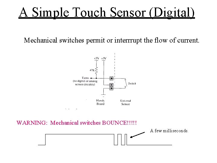 A Simple Touch Sensor (Digital) Mechanical switches permit or interrrupt the flow of current.