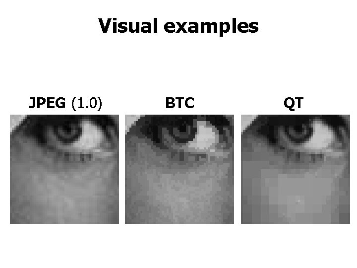 Visual examples JPEG (1. 0) BTC QT 