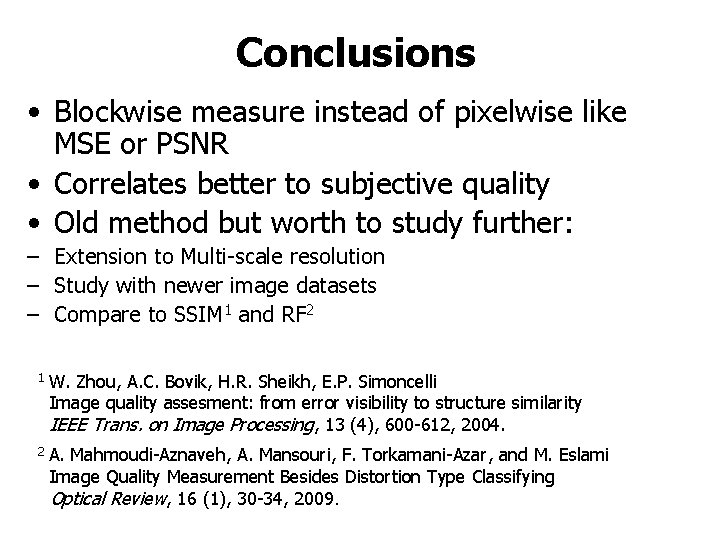 Conclusions • Blockwise measure instead of pixelwise like MSE or PSNR • Correlates better
