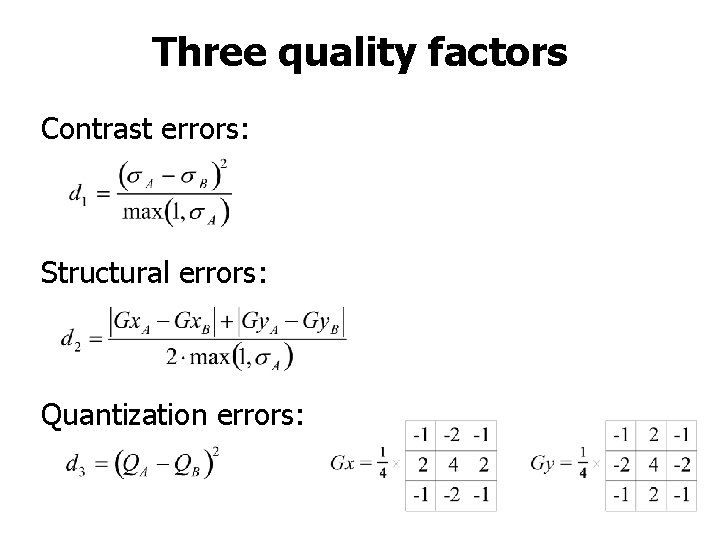 Three quality factors Contrast errors: Structural errors: Quantization errors: 